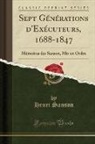 Henri Sanson - Sept G&eacute;n&eacute;rations d'Ex&eacute;cuteurs, 1688-1847