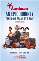 Aardman Animations Ltd, Peter Lord, Peter Sproxton Lord, Lord Peter, Nick Park, Park Nick... - Aardman: An Epic Journey