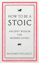 Massimo Pigliucci, Pigliucci Massimo - How to Be a Stoic