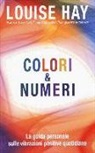 Louise L. Hay - Colori & numeri. La guida personale sulle vibrazioni positive quotidiane