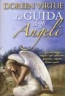 Doreen Virtue - La guida degli angeli. 365 messaggi angelici per sollevare, guarire e aprire il tuo cuore