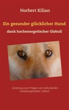 Norbert Kilian - Ein gesunder gl&uuml;cklicher Hund dank hochenergetischer Globuli