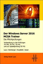 Jan Burgfeldt, Sebastian Jesser, Nicol Laue, Nicole Laue, Thomas Steinberger - Der Windows Server 2016 MCSA-Trainer, die Pflichtpr&uuml;fungen
