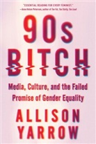 Allison Yarrow - 90s Bitch