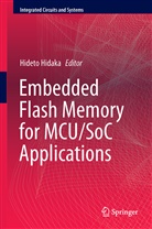 Hidet Hidaka, Hideto Hidaka - Embedded Flash Memory for Embedded Systems: Technology, Design for Sub-systems, and Innovations