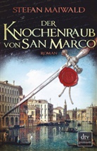 Stefan Maiwald - Der Knochenraub von San Marco