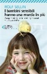 Rolf Sellin - I bambini sensibili hanno una marcia in pi&ugrave;. Comprenderli, rassicurarli e prepararli a una vita felice