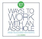 Lou Harry - 101 Ways to Work with an Asshole