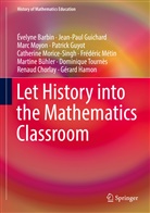 &Eacute;velyn Barbin, &Eacute;velyne Barbin, Martine B&uuml;hler, Renaud Chorlay, Jean-Pau Guichard, Jean-Paul Guichard... - Let History into the Mathematics Classroom