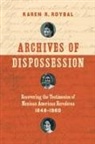 Karen R Roybal, Karen R. Roybal - Archives of Dispossession