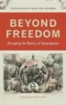 David W. (EDT)/ Downs Blight, David W Blight, David W. Blight, Jim Downs - Beyond Freedom
