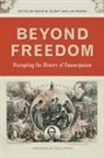 David W. Downs Blight, David W Blight, David W. Blight, Jim Downs - Beyond Freedom
