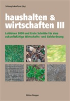 Stiftung Zukunftsrat Robert Unteregger, Stiftung Zukunftsrat&sect;Robert Unteregger, Stiftung Zukunftsrat, Robert Unteregger - Haushalten & Wirtschaften III. Bd.3