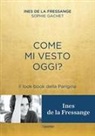 Sophie Gachet, Ines de La Fressange - Come mi vesto oggi? Il look book della Parigina