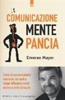Emeran Mayer - La comunicazione mente-pancia. Come la conversazione nascosta nel nostro corpo influenza scelte, umore e stato di salute