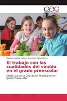 Damari Guerra Penton, Damaris Guerra Penton, Luis Ey&eacute;n Reina Garc&iacute;a - El trabajo con las cualidades del sonido en el grado preescolar