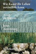 John Armstrong, Alain d Botton, Alain de Botton - Wie Kunst Ihr Leben ver&auml;ndern kann