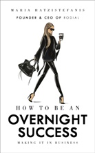 Maria Hatzistefanis, Maria Hatzistenfanis - How to Be an Overnight Success