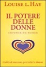 Louise L. Hay - Il potere delle donne. Empowering women. Guida al successo per tutte le donne