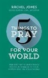 Rachel Jones - 5 Things to Pray for Your World