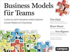 Ti Clark, Tim Clark, Bruce Hazen, Yves Pigneur, T. A. Wegberg - Business Models f&uuml;r Teams