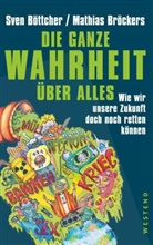 Sve B&ouml;ttcher, Sven B&ouml;ttcher, Mathias Br&ouml;ckers - Die ganze Wahrheit &uuml;ber alles