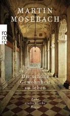 Martin Mosebach - Die sch&ouml;ne Gewohnheit zu leben