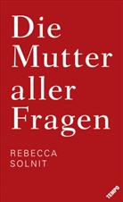 Rebecca Solnit - Die Mutter aller Fragen
