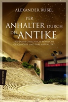 Alexander Rubel - Per Anhalter durch die Antike
