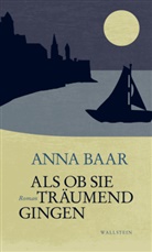 Anna Baar, Anna (Dr.) Baar - Als ob sie tr&auml;umend gingen