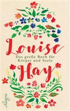 Hay, Louise Hay, Louise L. Hay - Das gro&szlig;e Buch f&uuml;r K&ouml;rper und Seele