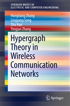 Zhu Han, Zhu et al Han, Lingyan Song, Lingyang Song, Honglian Zhang, Hongliang Zhang... - Hypergraph Theory in Wireless Communication Networks