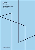 Eric Chenal, Robert Mccarter, H&eacute;l&egrave;ne Binet, Eric Chenal, Kashef Chowdhury, Kashef Mahboob Chowdhury - A Glass Labyrinth in Venice