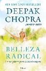 Deepak Chopra, Kimberly Snyder - Belleza radical; Radical Beauty: How to Transform Yourself from the