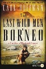 Carl Hoffman - The Last Wild Men of Borneo