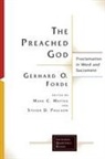 Gerhard O. Forde, Robert O Forde, Robert O. Forde, Mark C Mattes, Mark C. Mattes, Mark Mattes... - The Preached God
