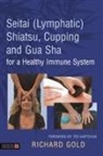 Dr Richard Gold, Dr. Richard Gold, Richard Gold, Gold Dr Richard, Kenneth Goff - Seitai Lymphatic Shiatsu, Cupping and Gua Sha for a Healthy Immune