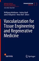 Andre Banfi, Andrea Banfi, Wolfgang Holnthoner, James Kirkpatrick, James Kirkpatrick et al, Heinz Redl - Vascularization for Tissue Engineering and Regenerative Medicine: Vascularization for Tissue Engineering and Regenerative Medicine