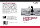 Marco Antonio de la Ossa Mart&iacute;nez - La Banda Municipal de M&uacute;sica de Cuenca en la Guerra Civil Espa&ntilde;ola