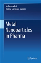 Mahendra Rai, Ph. D Rai, Ph.D Rai, Mahendr Rai Ph D, Mahendra Rai Ph D, Ph. D Shegokar... - Metal Nanoparticles in Pharma
