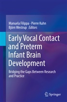 Manuela Filippa, Pierr Kuhn, Pierre Kuhn, Bjorn Westrup, Bj&ouml;rn Westrup - Early Vocal Contact and Preterm Infant Brain Development