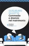 Guglielmo Gulotta - Commedie e drammi nel matrimonio. Psicologia e fumetti per districarsi nella giungla coniugale