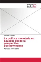 Sebasti&aacute;n Londo&ntilde;o - La pol&iacute;tica monetaria en Ecuador desde la perspectiva postkeynesiana