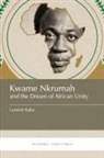 Lansin&eacute; Kaba - Kwame Nkrumah and the Dream of African Unity