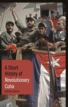 Antoni Kapcia, Antoni (University of Nottingham Kapcia, Kapcia Antoni - A Short History of Revolutionary Cuba