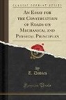 T. DAVIES - An Essay for the Construction of Roads on Mechanical and Physical Principles (Classic Reprint)