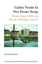 George Monteiro, Monteiro George, Irene Maria F. Blayer, Dulce Maria Scott - Caldo Verde Is Not Stone Soup