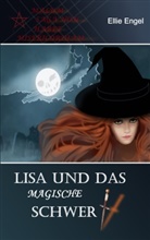 Ellie Engel - Lisa und das magische Schwert