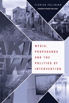 Florian Zollmann, Zollmann Florian - Media, Propaganda and the Politics of Intervention