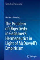 Morten S Thaning, Morten S. Thaning - The Problem of Objectivity in Gadamer's Hermeneutics in Light of McDowell's Empiricism